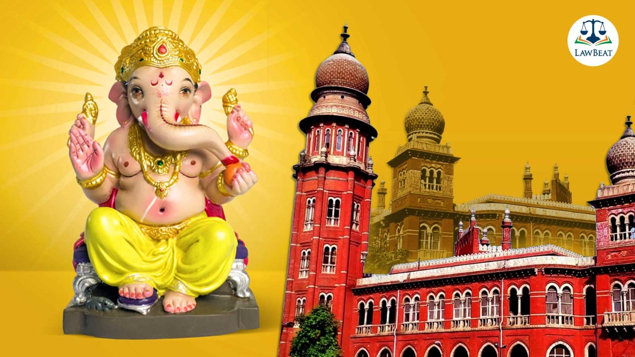 Madras High Court grants nod to Ganesh idol installation in area surrounded by Muslim communities after obtaining local jamaths consent Madras High Court grants nod to Ganesh idol installation in area surrounded by Muslim communities after obtaining local jamaths consent